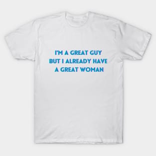 I'm a great guy but i already have a great woman T-Shirt